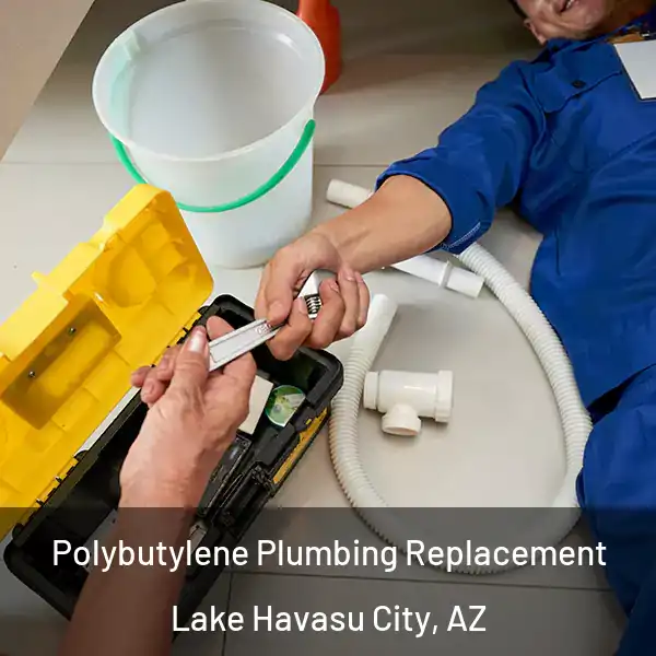  Polybutylene Plumbing Replacement Lake Havasu City, AZ